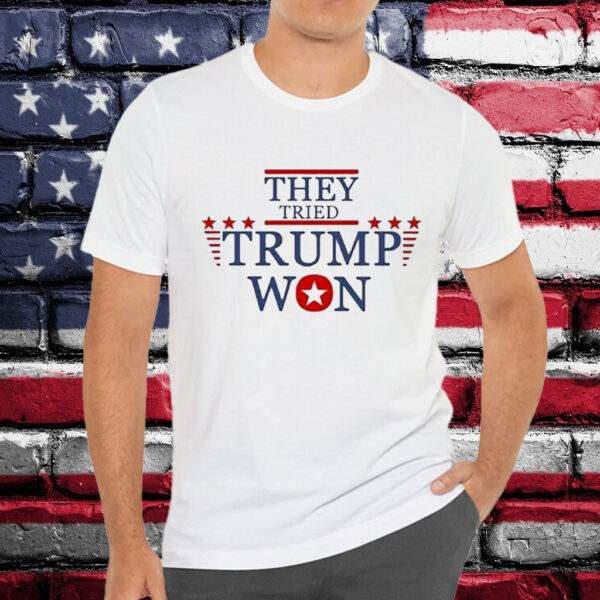 They Tried Trump Won 2024 Election Shirt