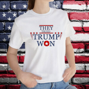 They Tried Trump Won 2024 Election Shirt