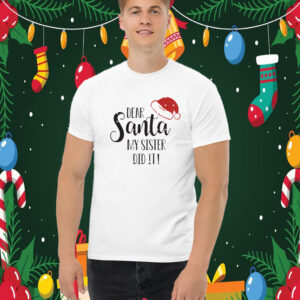 Dear Santa My Sister Did It Shirt