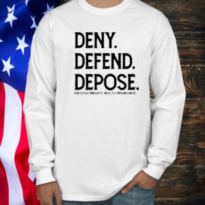 Deny Defend Depose Abolish Private Health Insurance Shirt