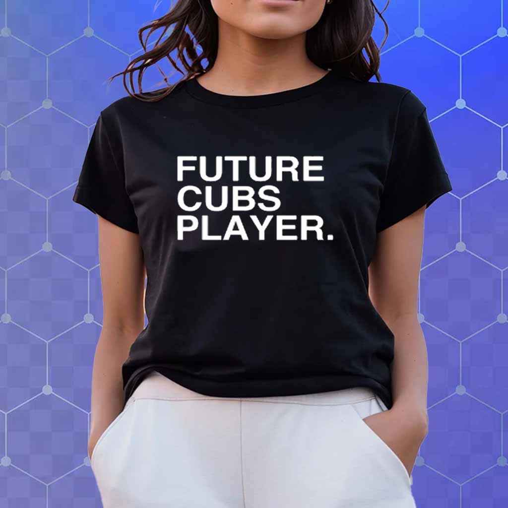 Future Cubs Player T-Shirt