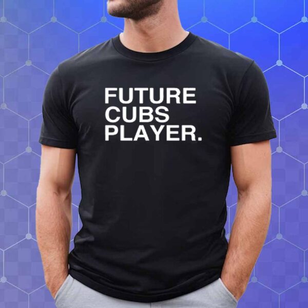 Future Cubs Player T-Shirt