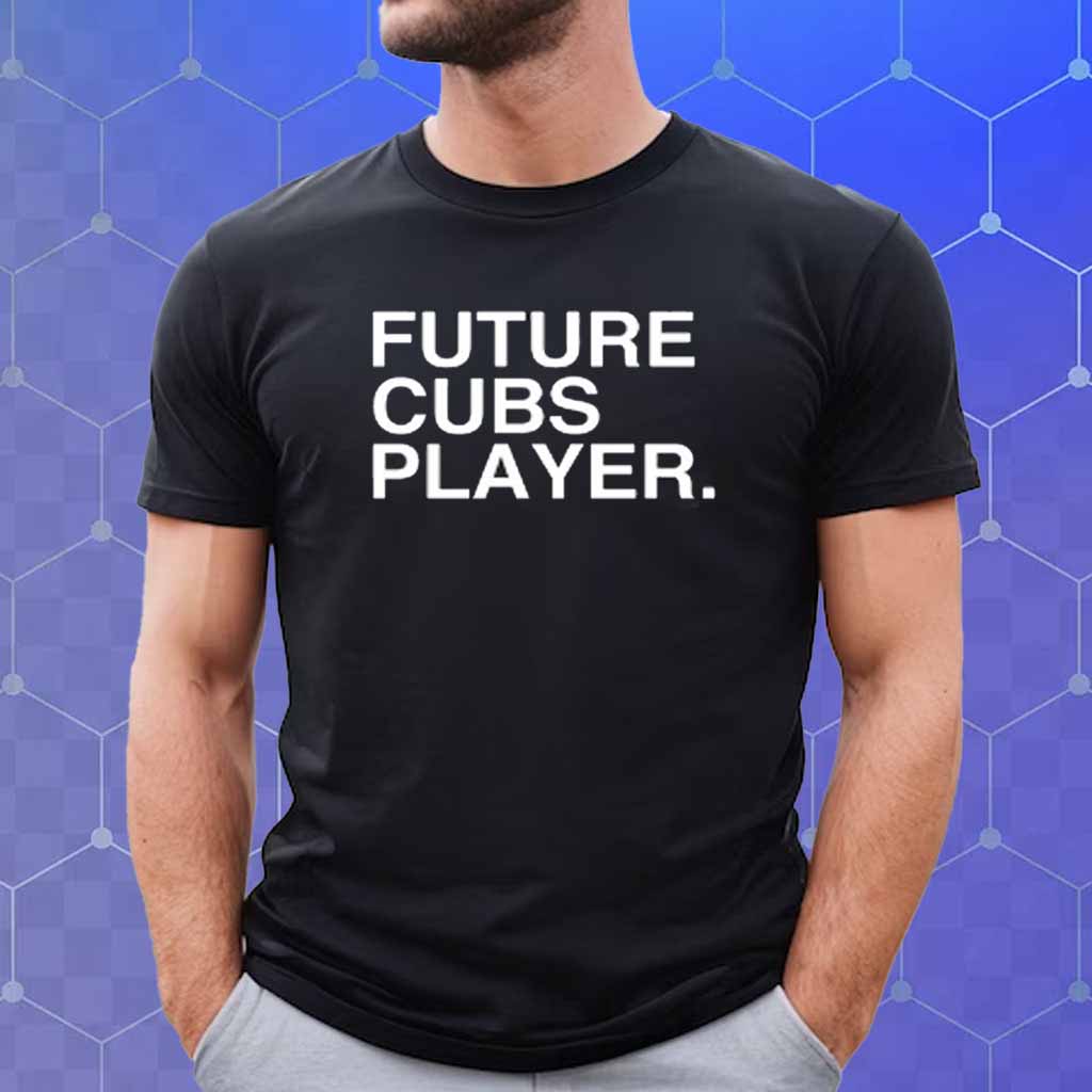 Future Cubs Player T-Shirt