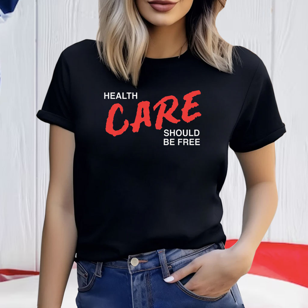 Health Care Should Be Free Shirt