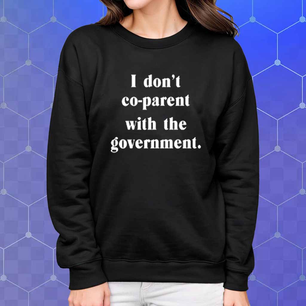 I Don't Co-Parent With The Government T-Shirt