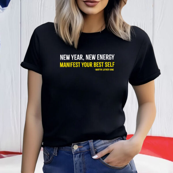 Martin Luther King New Year New Energy Manifest Your Best Self Shirt