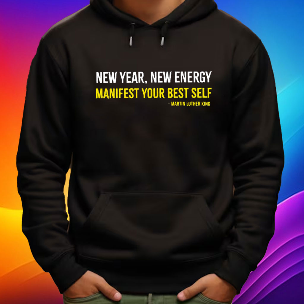 Martin Luther King New Year New Energy Manifest Your Best Self Shirt