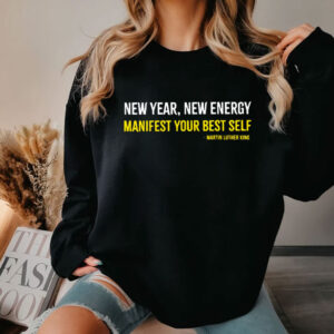 Martin Luther King New Year New Energy Manifest Your Best Self Shirt