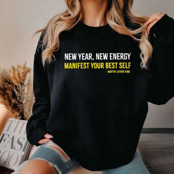 Martin Luther King New Year New Energy Manifest Your Best Self Shirt