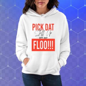 Pick Dat Stuff Up Off Dat Flo T-Shirt