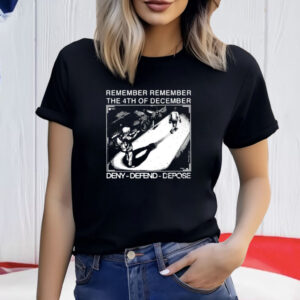 Remember Remember The 4Th Of December Deny Defend Depose Shirt