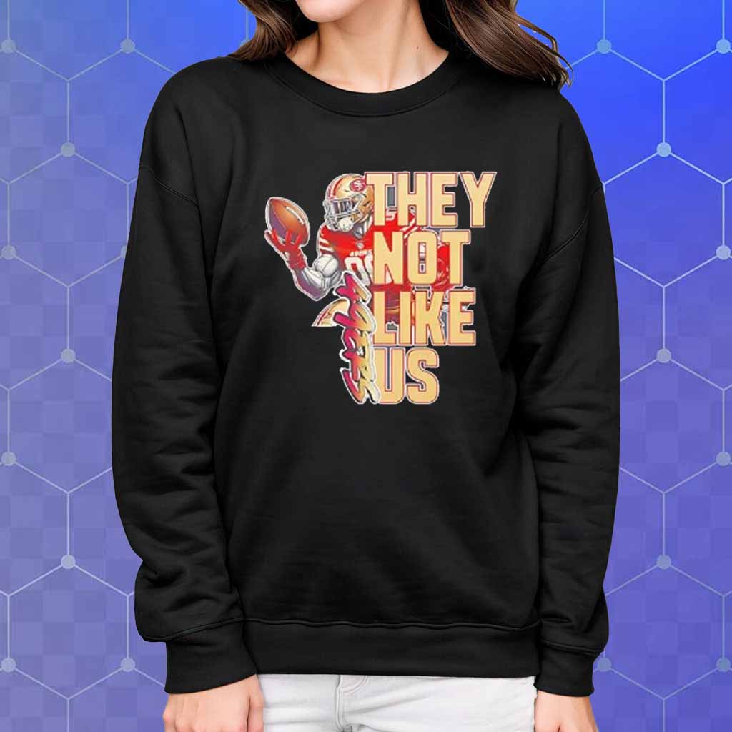 San Francisco 49ers They Not Like Us T-Shirt