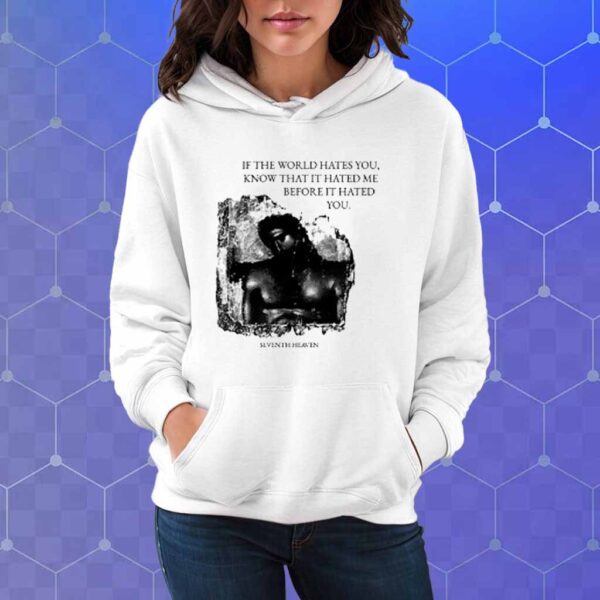 Seventh Heaven If The World Hates You T-Shirt