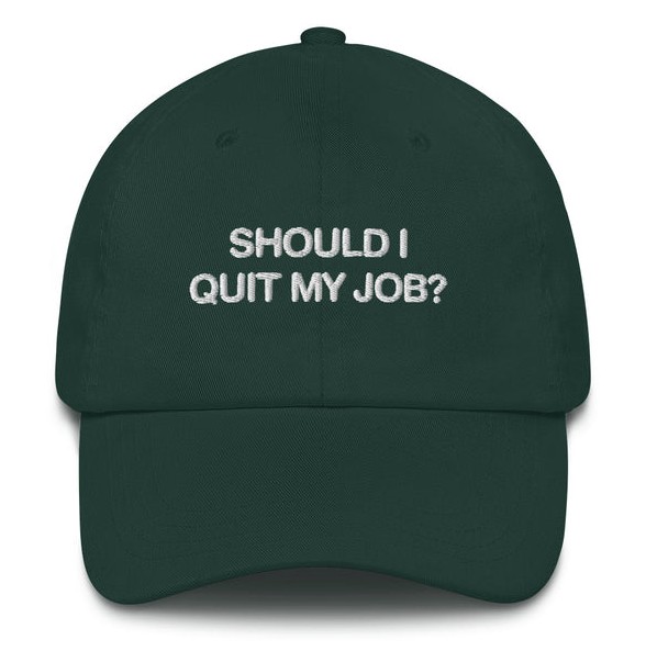 Should I Quit My Job Hat