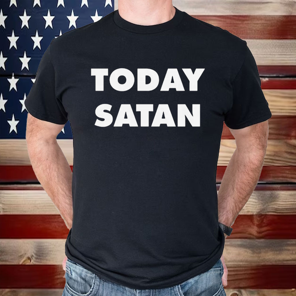 Today Satan Shirt