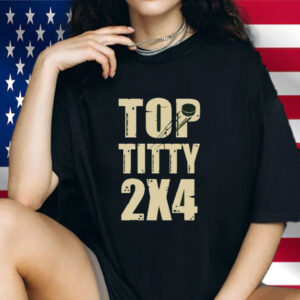 Top Titty 2X4 Shirt