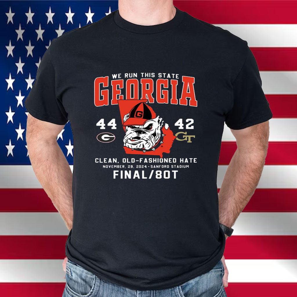 We Run This State Georgia 44-42 Georgia Tech Clean Old-Fashioned Hate Shirt
