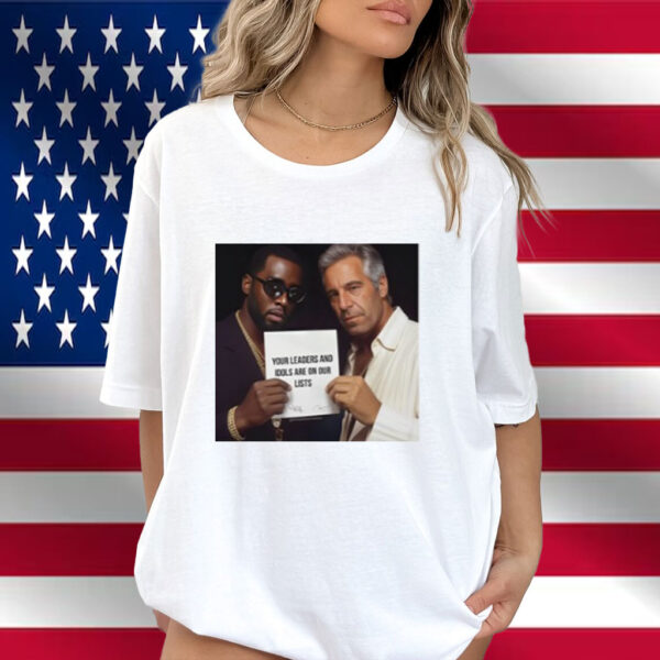 Your Leaders And Idols Are On Our Lists Dumb Diddystein Shirt