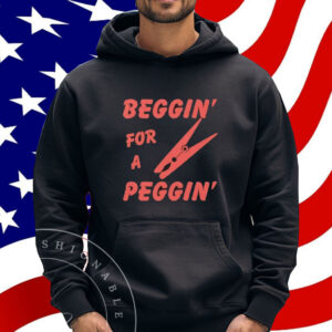 Beggin’ For A Peggin’ Shirt