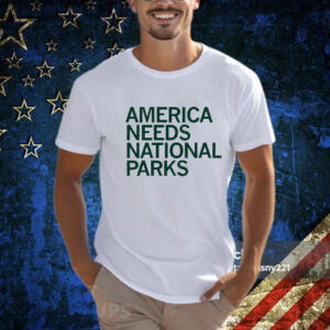 America Needs National Parks Shirt