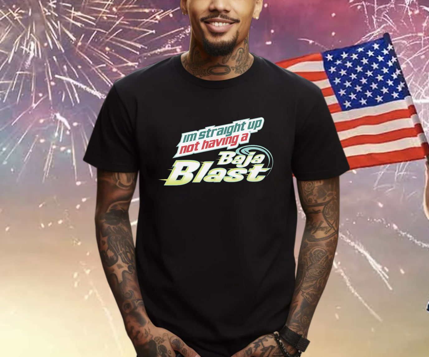 I'm Straight Up Not Having A Baja Blast Shirt