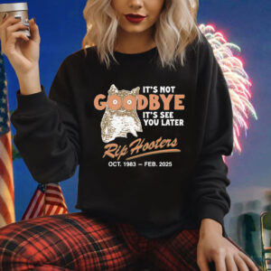 It's Not Goodbye It's See You Later. RIP Hooters Shirt