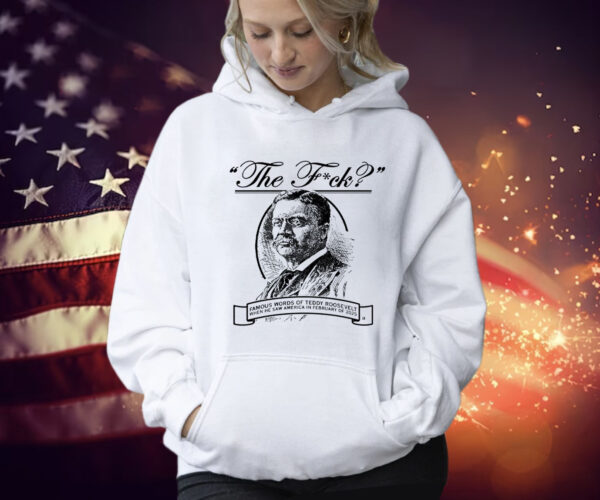 The F Teddy Roosevelt Quote Shirt