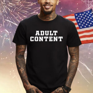Adult Content Shirt Bold Type Adult Content T-Shirt