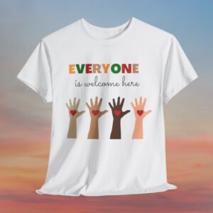 Everyone Is Welcome Here T-Shirt