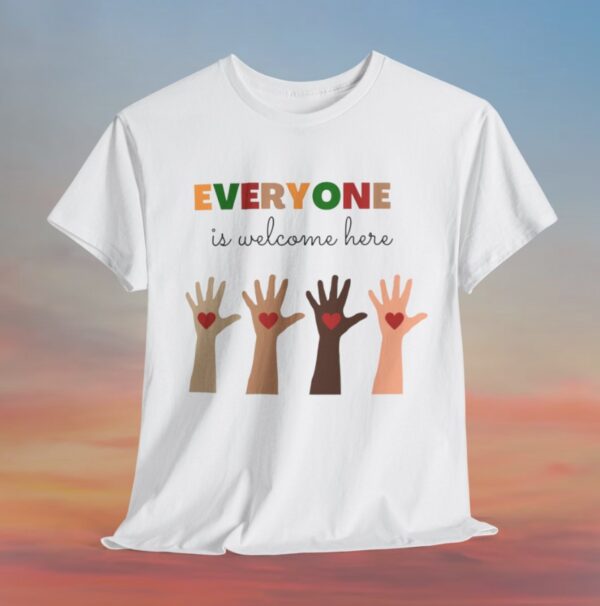 Everyone Is Welcome Here T-Shirt