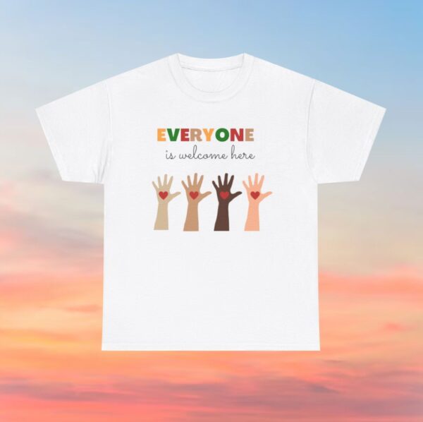 Everyone Is Welcome Here T-Shirt