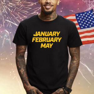 January February May Shirt