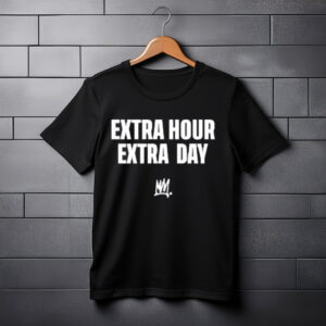 Extra Hour Extra Day Shirt