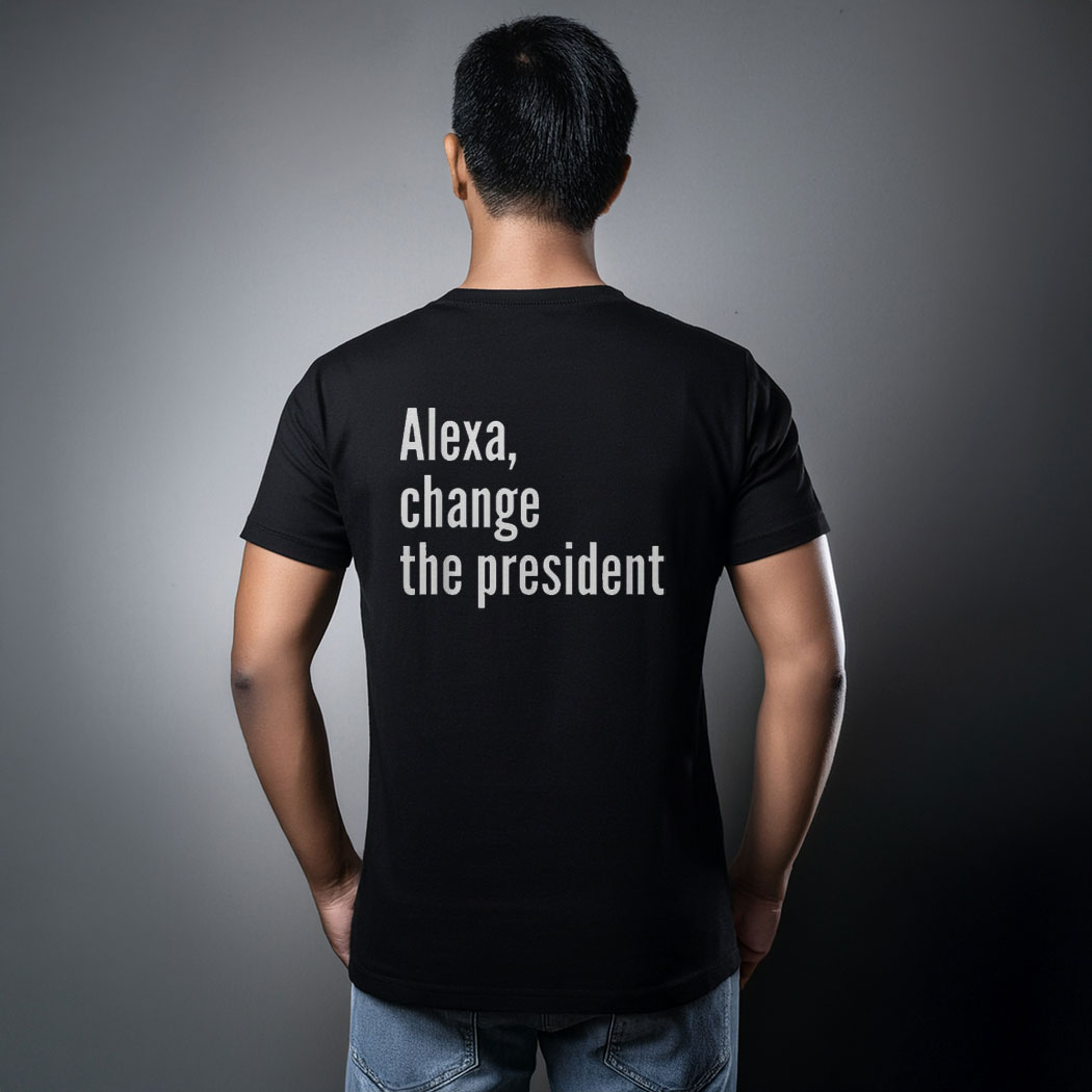 Alexa Change The President Anti Trump T-Shirt
