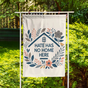 Hate Has No Home Here Spring Boho Garden Flag