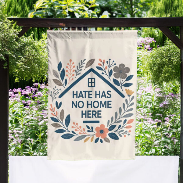 Hate Has No Home Here Spring Boho Garden Flag